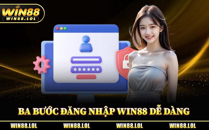 Đăng Nhập Win88 - Khám Phá Kho Game Đa Dạng Cực Hot 1 Ba Bước Đăng Nhập Win88 Dễ Dàng