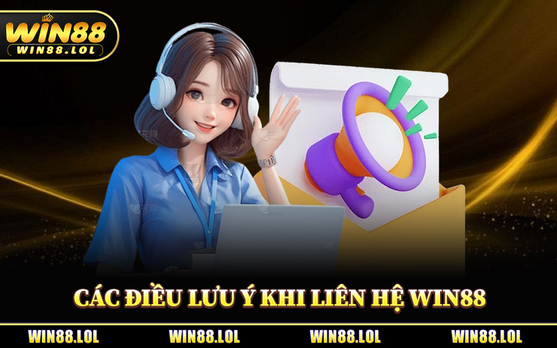 Liên Hệ Win88 - Thông Tin Các Kênh Hỗ Trợ Người Chơi 2026 3 Các Điều Lưu Ý Khi Liên Hệ Win88