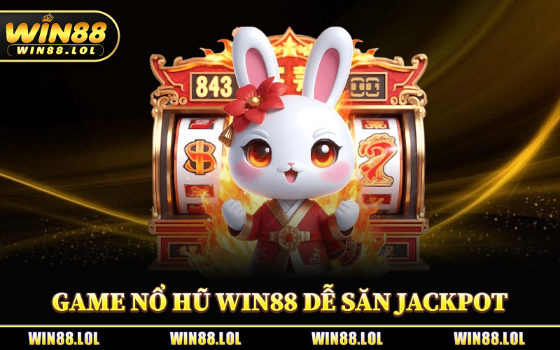 Các Game Nổ Hũ Win88 Dễ Săn Jackpot