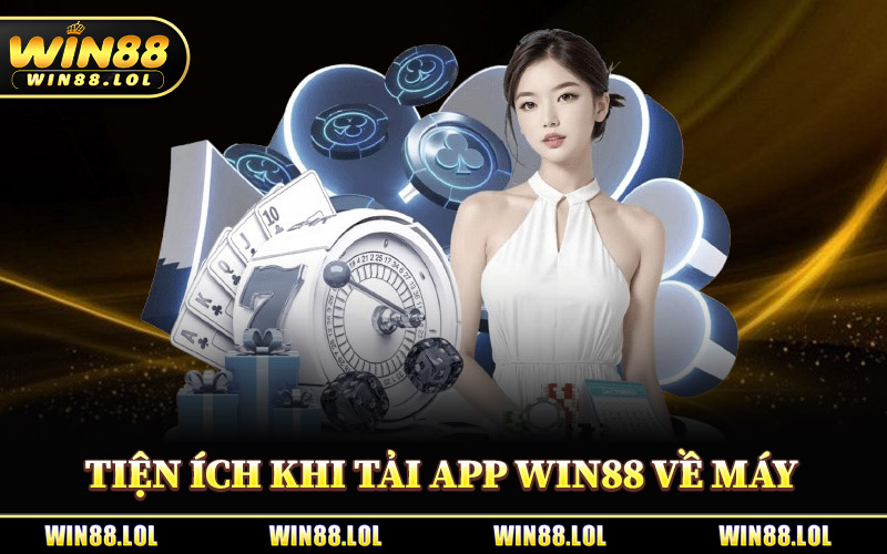Các Tiện Ích Khi Tải App Win88 Về Máy