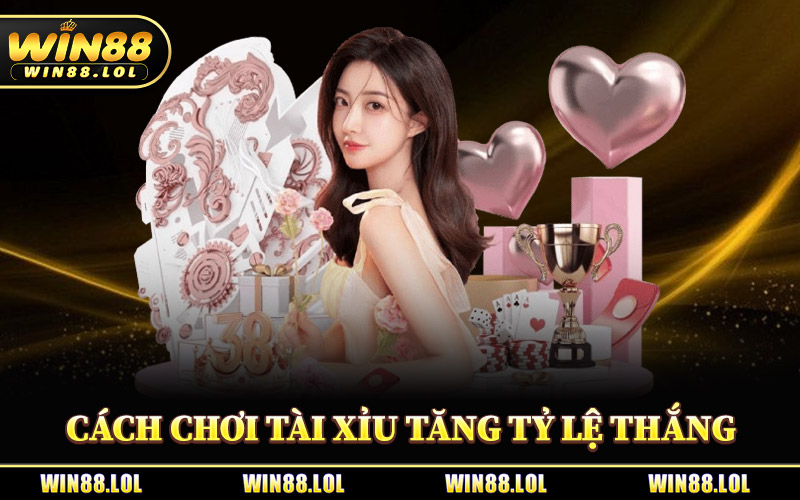 Cách Chơi Tài Xỉu - Làm Chủ Mọi Phiên Cược Cực Đơn Giản 2 Cách Chơi Tài Xỉu Tăng Tỷ Lệ Thắng Tại Win88