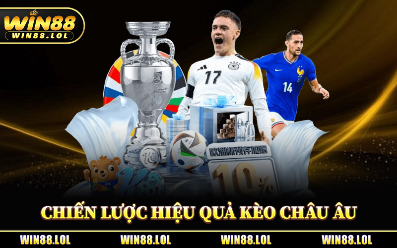 Kèo Châu Âu - Chinh Phục Tỷ Lệ Kèo Hot Nhất Cùng Win88 3 Chiến Lược Hiệu Quả Cho Kèo Châu Âu