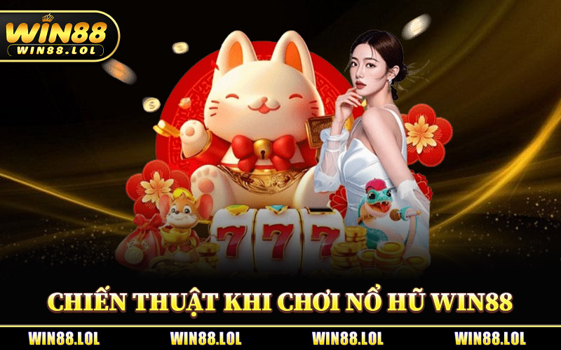 Chiến Thuật Đỉnh Cao Khi Chơi Nổ Hũ Win88