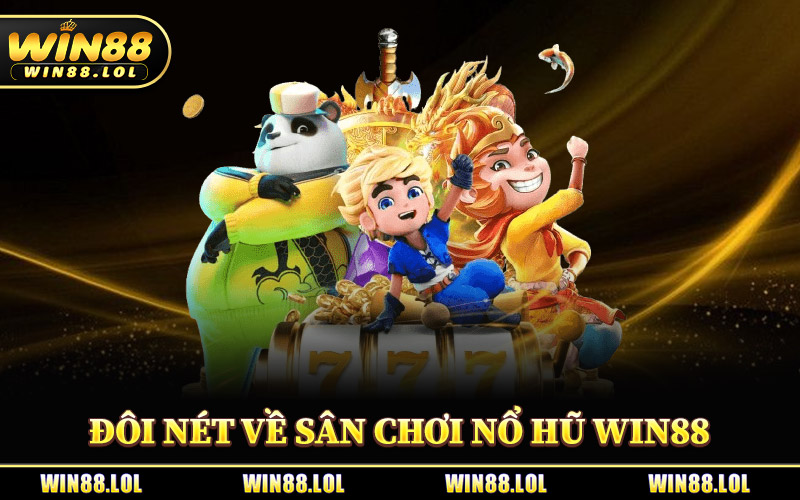 Đôi Nét Về Sân Chơi Nổ Hũ Win88