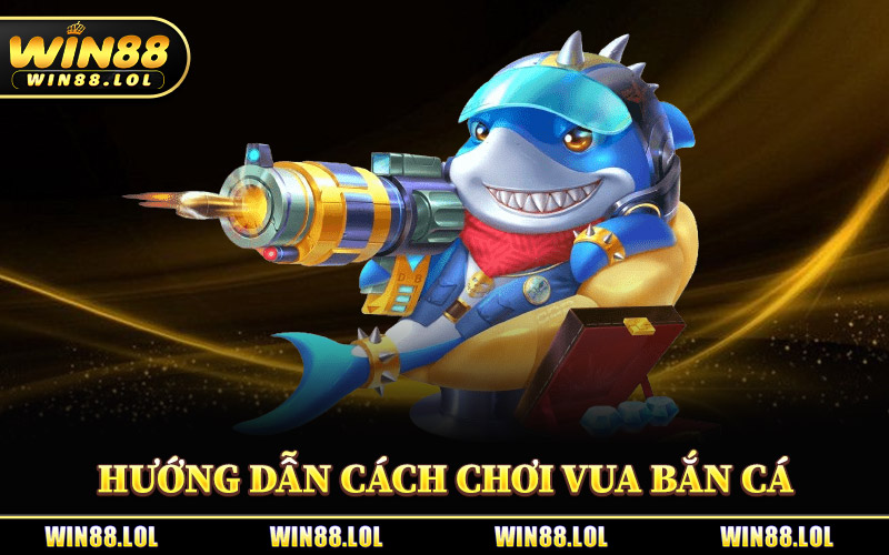 Hướng Dẫn Cách Chơi Vua Bắn Cá