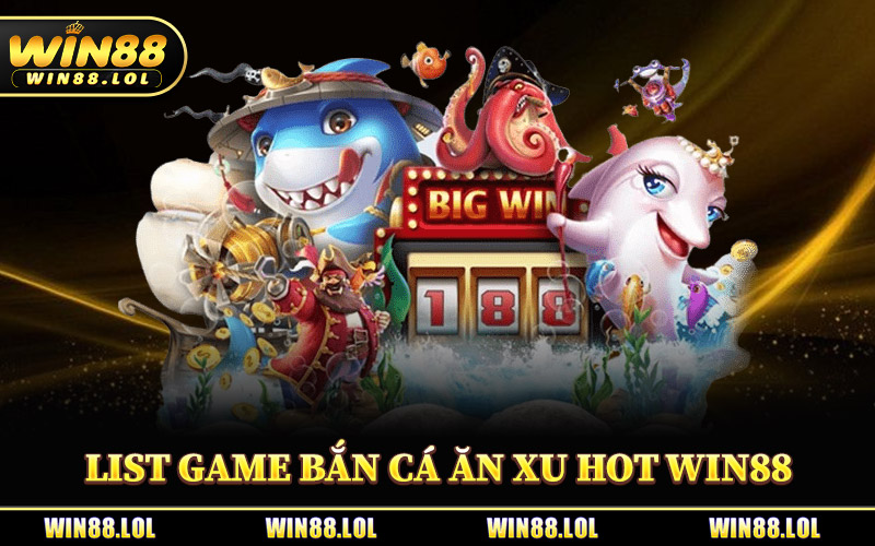 Bắn Cá Ăn Xu - Game Hot Dành Cho Cao Thủ Săn Boss Online 3 List Game Bắn Cá Ăn Xu Hot Tại Win88