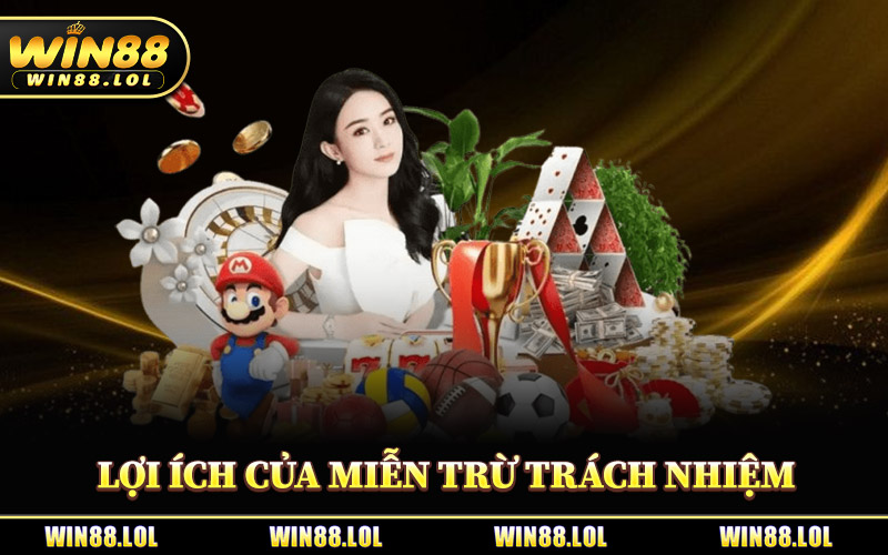 Miễn Trừ Trách Nhiệm - Điều Khoản Chính Từ Sân Chơi Win88 3 Lợi Ích Của Miễn Trừ Trách Nhiệm Đến Hội Viên