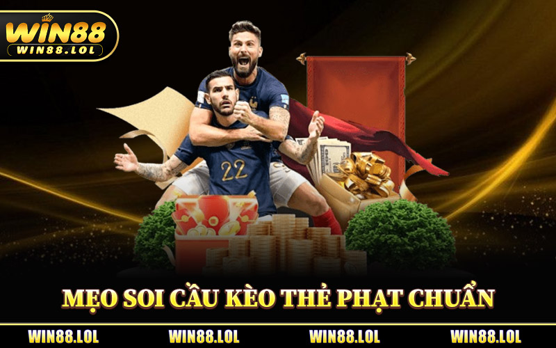 Mẹo Soi Cầu Kèo Thẻ Phạt Chuẩn Từ Win88