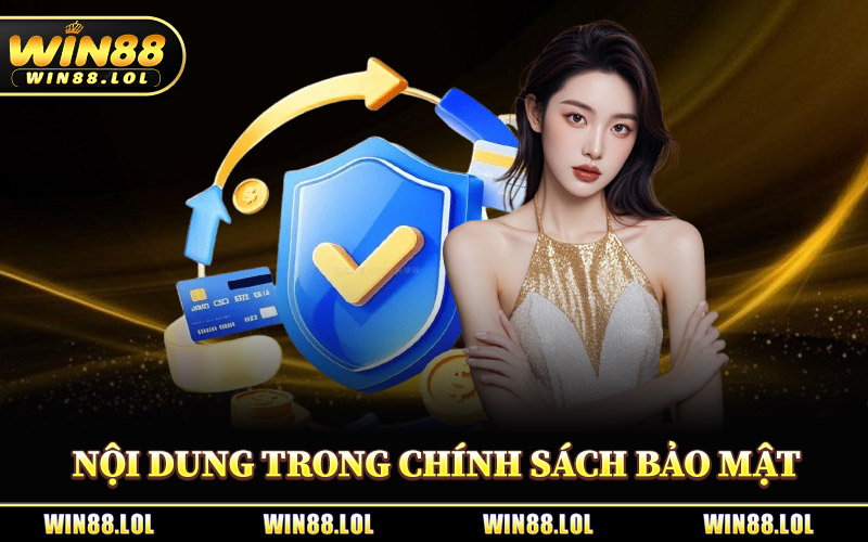 Chính Sách Bảo Mật - Tiêu Chuẩn Dữ Liệu Hội Viên Tại Win88 2 Nội Dung Chính Trong Chính Sách Bảo Mật Win88