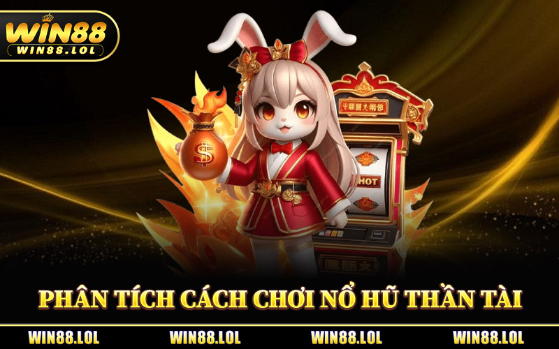 Nổ Hũ Thần Tài Win88 - Cơ Hội Đổi Đời Chỉ Sau 1 Lần Quay 2 Phân Tích Cách Chơi Nổ Hũ Thần Tài