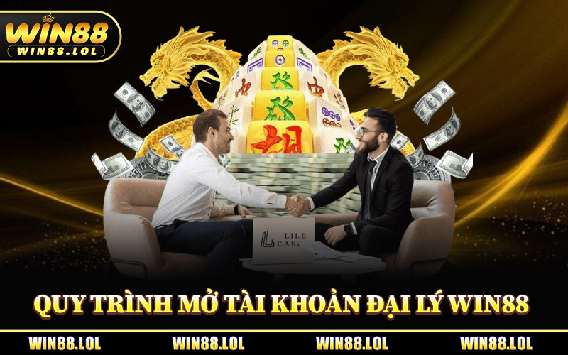 Quy Trình Mở Tài Khoản Đại Lý Win88