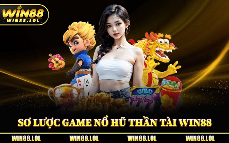 Nổ Hũ Thần Tài Win88 - Cơ Hội Đổi Đời Chỉ Sau 1 Lần Quay 1 Sơ Lược Game Nổ Hũ Thần Tài Win88