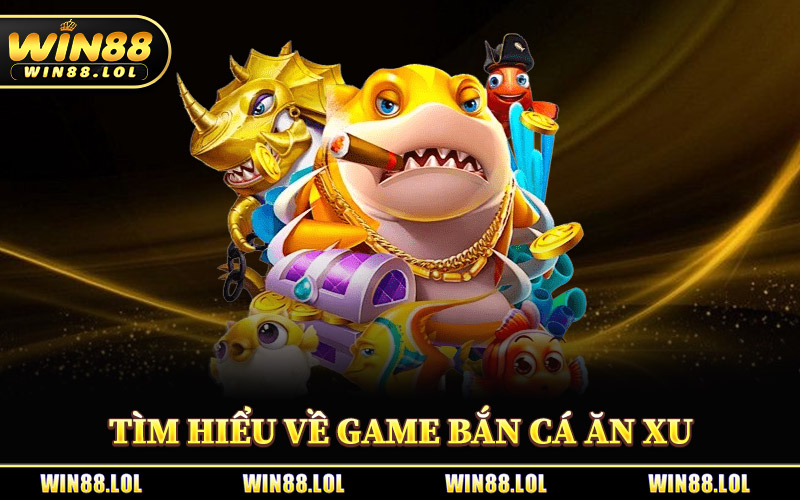 Bắn Cá Ăn Xu - Game Hot Dành Cho Cao Thủ Săn Boss Online 1 Tìm Hiểu Về Game Bắn Cá Ăn Xu