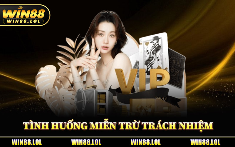 Miễn Trừ Trách Nhiệm - Điều Khoản Chính Từ Sân Chơi Win88 2 Tình Huống Miễn Trừ Trách Nhiệm Tại Win88
