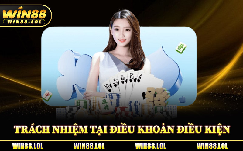 Điều Khoản Điều Kiện - Quy Định Tham Gia Sân Chơi Win88 2 Trách Nhiệm Tại Điều Khoản Điều Kiện Win88
